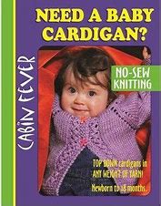Need A Baby Cardigan? from Cabin Fever by Deb Gemmell & Bernice Vollick